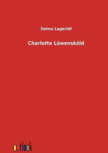 Charlotte Löwensköld - Selma Lagerlöf