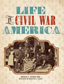 Life in Civil War America - Michael J. Varhola