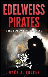 Edelweiss Pirates: The Edelweiss Express: - Mark A. Cooper