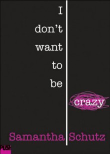 I Don't Want To Be Crazy (text only) by S. Schutz - S. Schutz