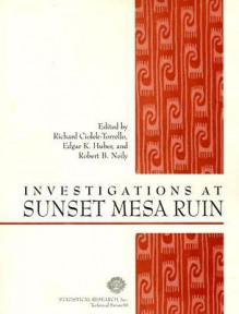 Investigations at Sunset Mesa Ruin: Archaeology at the Confluence of the Santa Cruz and Rillito Rivers, Tucson, Arizona - Richard Ciolek-Torrello, Richard Ciolek-Torrello, Edgar K. Huber