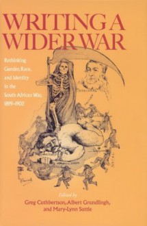 Writing A Wider War: Rethinking Gender, Race, and Identity in the South African War, 1899�1902 - Greg Cuthbertson, Albert Grundlingh, Mary-Lynn Suttie