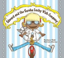 Edward and the Eureka Lucky Wish Company - Barbara Todd, Patricia Storms