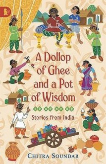 Dollop Of Ghee And A Pot Of Wisdom - Chitra Soundar