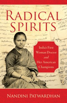 Radical Spirits: India’s First Woman Doctor and Her American Champions - Nandini Patwardhan