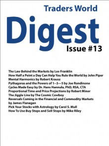 Traders World Digest Issue #13 - John Piper, Robert Krausz, Joe Rondinone, Hans Hannula, Robert Miner, James Flanagan, Carol Mull, Mike Riley, Larry Jacobs