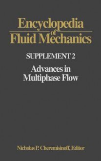 Encyclopedia of Fluid Mechanics: Supplement 2:: Advances in Multiphase Flow - Nicholas P. Cheremisinoff