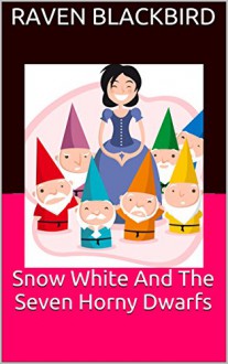 Snow White And The Seven Horny Dwarfs (Erotic Parodies Book 11) - Raven Blackbird