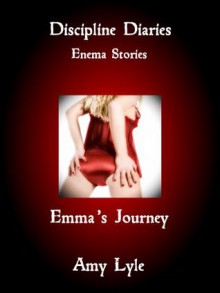 Discipline Diaries: Enema Stories - Emma's Journey - Amy Lyle, Discipline Diaries