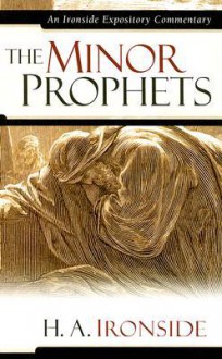 The Minor Prophets (Ironside Expository Commentaries) (Ironside Expository Commentaries) - Harry A. Ironside