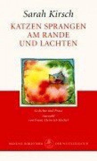 Katzen sprangen am Rande und lachten : Gedichte und Prosa - Sarah Kirsch, Franz-Heinrich Hackel