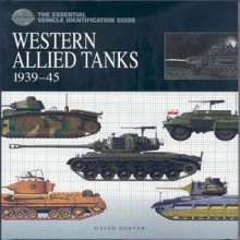 The Essential Vehicle Identification Guide: Western Allied Tanks, 1939-45 (The Essential Vehicle Identification Guide) - David Porter