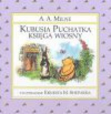 Kubusia Puchatka księga wiosny - A.A. Milne