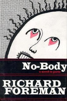 No-body: A Novel in Parts - Richard Foreman