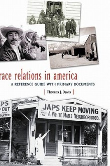 Race Relations in America: A Reference Guide with Primary Documents - Thomas J. Davis