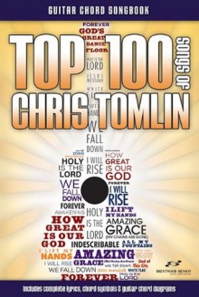 Top 100 Songs of Chris Tomlin Guitar Songbook - Chris Tomlin