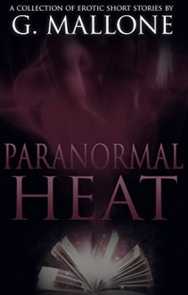 Paranormal Heat: A Collection of Erotic Short Stories - G. Mallone, Double J Book Graphics