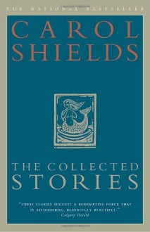 The Collected Stories of Carol Shields - Carol Shields