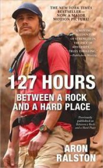 127 Hours: Between a Rock and a Hard Place - Aron Ralston