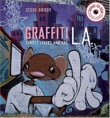 Graffiti L.A.: Street Styles and Art - Steve Grody