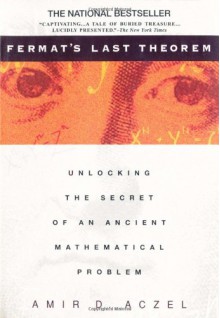 Fermat's Last Theorem: Unlocking the Secret of an Ancient Mathematical Problem - Amir D. Aczel