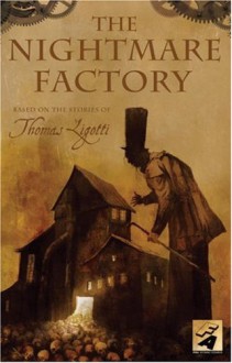 The Nightmare Factory, Vol. 1 - Thomas Ligotti, Stuart Moore, Joe Harris, Colleen Doran, Ben Templesmith, Ted McKeever, Michael Gaydos