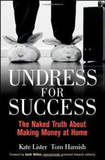 Undress for Success: The Naked Truth about Making Money at Home - Kate Lister