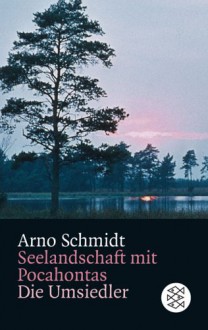 Seelandschaft mit Pocahontas / Die Umsiedler. - Arno Schmidt