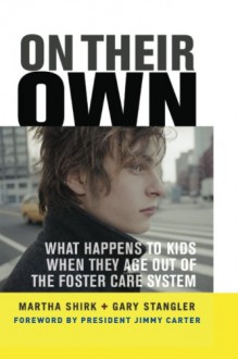 On Their Own: What Happens to Kids When They Age Out of the Foster Care System - Martha Shirk, Gary Stangler, Jimmy Carter