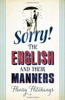 Sorry!: The English and Their Manners - Henry Hitchings