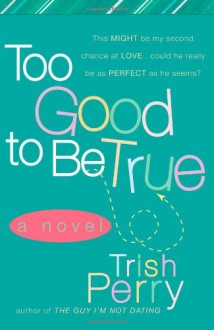 Too Good To Be True - Trish Perry