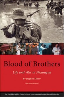 Blood of Brothers: Life and War in Nicaragua (Latin American Studies) - Stephen Kinzer