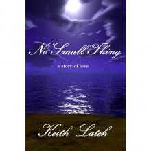 No Small Thing - Keith Latch