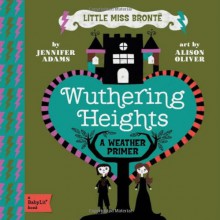 Wuthering Heights: A BabyLit Weather Primer (Little Miss Bronte) - Jennifer Adams