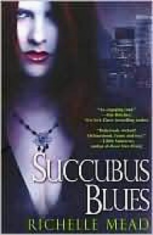 Succubus Blues - Richelle Mead