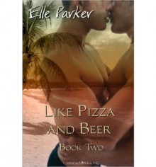 Like Pizza and Beer - Elle Parker