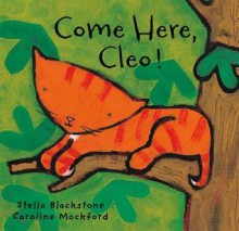 Come Here, Cleo! (Cleo Series) - Caroline Mockford, Stella Blackstone