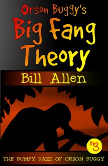 Orson Buggy's Big Fang Theory (Book 3) - Bill Allen