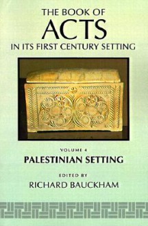 The Book of Acts in Its Palestinian Setting - Richard Bauckham