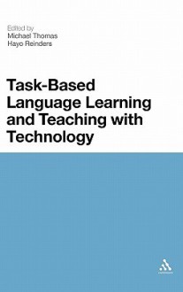 Task-Based Language Learning and Teaching with Technology - Michael Thomas, Hayo Reinders