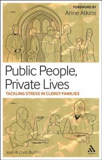 Public People, Private Lives: Tackling Stress in Clergy Families - Jean Burton, Chris Burton, Anne Atkins