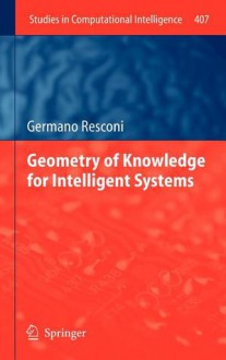 Geometry of Knowledge for Intelligent Systems - Germano Resconi