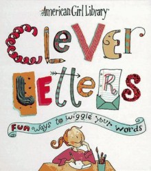 Clever Letters: Fun Ways to Wiggle Your Words - Laura Allen