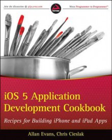 IOS Application Development Cookbook: Recipes for Building Iphone and Ipad Apps - A. Evans, Chris Cieslak