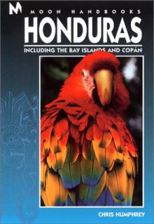 Honduras: Including the Bay Islands and Copan - Chris Humphrey