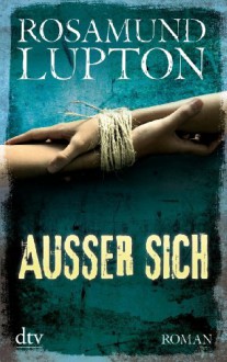 Außer sich: Thriller - Rosamund Lupton, Barbara Christ