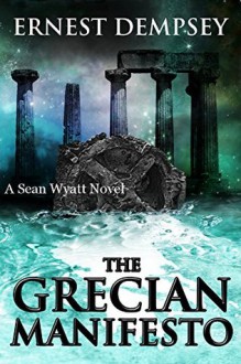 The Grecian Manifesto (A Sean Wyatt Adventure Book 4) - Ernest Dempsey