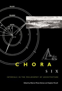 Chora 6: Intervals in the Philosophy of Architecture - Alberto Perez-Gomez, Stephen Parcell