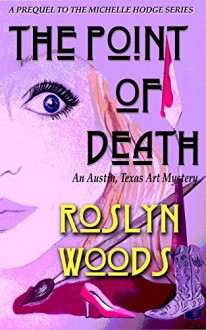 The Point of Death: An Austin, Texas Art Mystery - Roslyn Woods