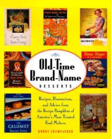 Old-Time Brand-Name Desserts: Recipes, Illustrations, and Advice from the RecipePamphlets of America's Most Trusted Food Makers - Bunny Crumpacker